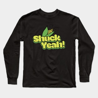 SHUCK yeah funny corny humor Long Sleeve T-Shirt